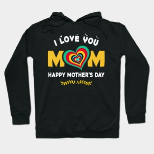 I love you mom, happy mother’s day Hoodie